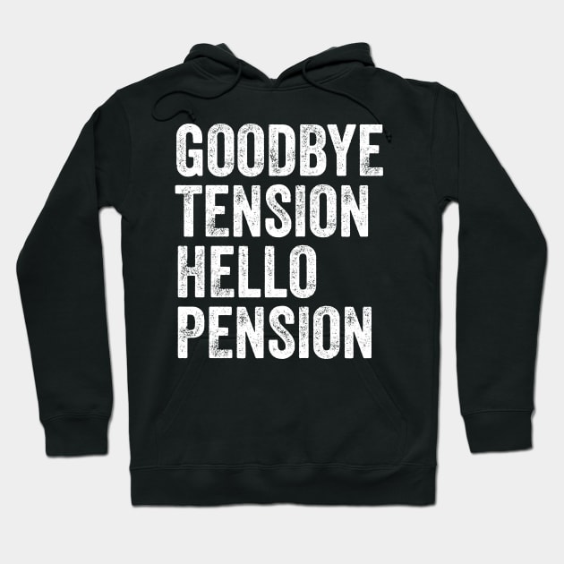 Goodbye tension hello pension Hoodie by captainmood